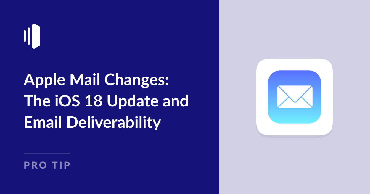 Apple Mail Changes: The iOS 18 Update and Email Deliverability